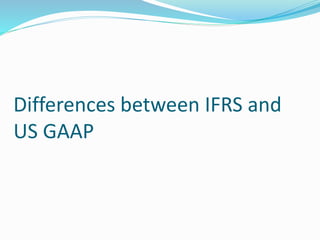 Differences between IFRS and
US GAAP
 