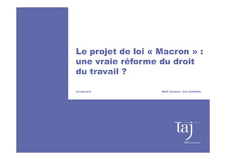 Le projet de loi « Macron » :
une vraie réforme du droit
du travail ?
26 mars 2015 Malik Douaoui – Eric Guillemet
 