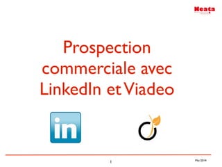 1 Mai 2014
Prospection
commerciale avec
LinkedIn etViadeo
 