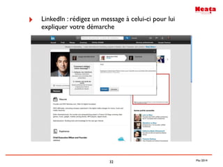 32
‣ LinkedIn : rédigez un message à celui-ci pour lui
expliquer votre démarche
Mai 2014
 