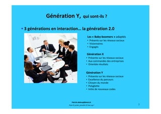Génération Y,                   qui sont‐ils ?

3 générations en interaction… la génération 2.0 
                         ...