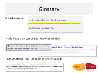 GlossaryBreadcrumbs : <title> tag : on top of your browser window<description> tag : appears in searchresults