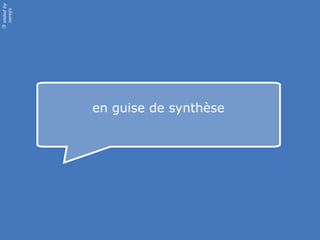 slided by
nereÿs
©




            en guise de synthèse
 