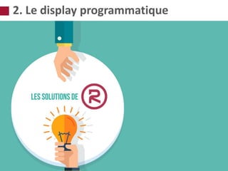2. Le display programmatique
 