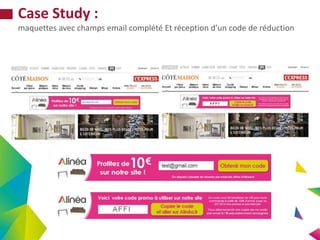 Case Study :
maquettes avec champs email complété Et réception d’un code de réduction
 