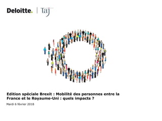 Mardi 6 février 2018
Edition spéciale Brexit : Mobilité des personnes entre la
France et le Royaume-Uni : quels impacts ?
 