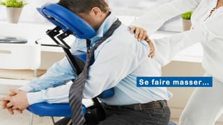 Se faire masser…
 