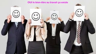 OUI le bien-être au travail ça existe
 