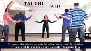 TAI CHI
TAIJI
Art martial et gymnastique énergétique douce qui conjugue la relaxation
en mouvement, la concentration dans la détente et la maîtrise de soi
 