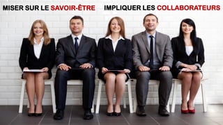 MISER SUR LE SAVOIR-ÊTRE IMPLIQUER LES COLLABORATEURS
 