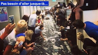 Pas besoin d’aller jusque-là…
 