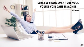 SOYEZ LE CHANGEMENT QUE VOUS
VOULEZ VOIR DANS LE MONDE
-GANDHI
SG
 