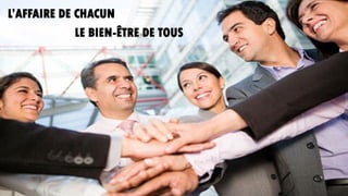 L’AFFAIRE DE CHACUN
LE BIEN-ÊTRE DE TOUS
 