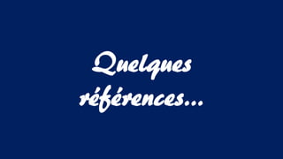 Quelques
références…
 