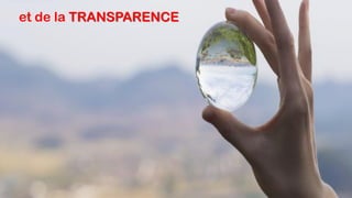et de la TRANSPARENCE
 