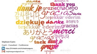 Coach – Consultant – Conférencier
stephaneguero@gmail.com
https://fr.linkedin.com/in/stephaneguero
Stéphane Guéro
 