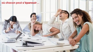 où chacun peut s’épanouir…
 