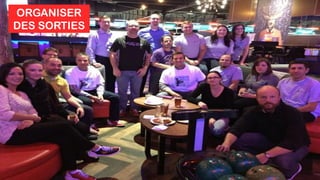 ORGANISER
DES SORTIES
 