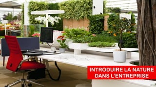 INTRODUIRE LA NATURE
DANS L’ENTREPRISE
 