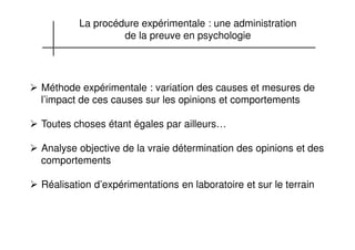 La procédure expérimentale : une administration
de la preuve en psychologie
Méthode expérimentale : variation des causes e...