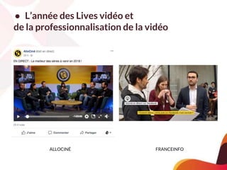 ● L’année des Lives vidéo et
de la professionnalisation de la vidéo
ALLOCINÉ FRANCEINFO
 