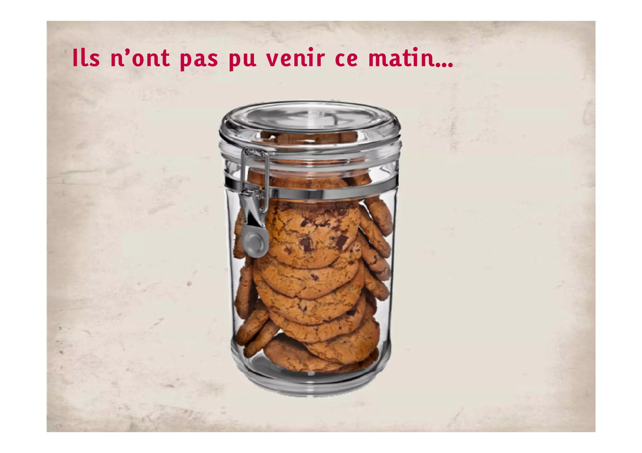 Ils n’ont pas pu venir ce matin…
 