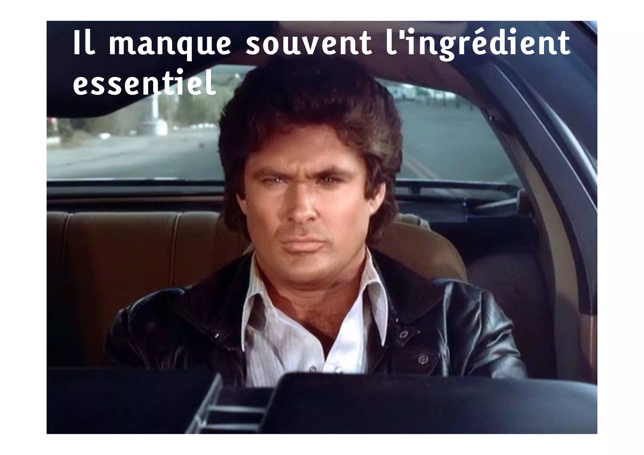 Il manque souvent l'ingrédient
essentiel
 