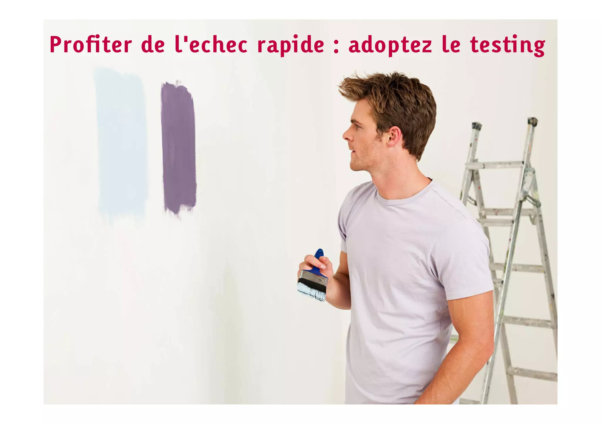 Profiter de l'echec rapide : adoptez le testing
 