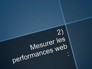 2)Mesurer les performances web :