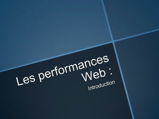 Les performances Web :Introduction