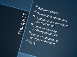 Pourquoi ?RéférencementSatisfaction internautesContenu important visible plus rapidementDiminuer les coûts d'hébergement / BPBonnes pratiques de désign / intégrationQOS