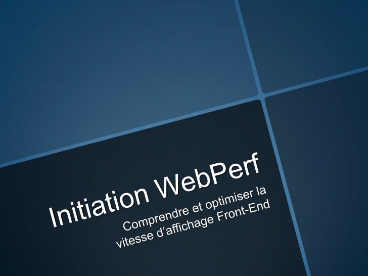 Initiation WebPerf<br />Comprendre et optimiser la vitesse d’affichage Front-End<br />
