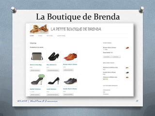 La Boutique de Brenda




WC-2013 | WordPress & E-commerce      15
 