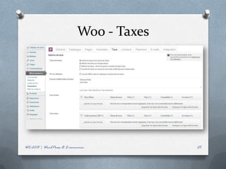 Woo - Taxes




WC-2013 | WordPress & E-commerce          25
 