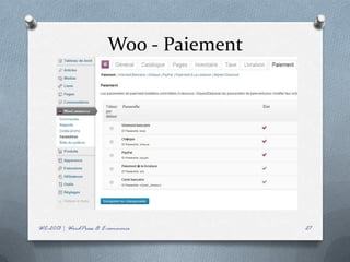 Woo - Paiement




WC-2013 | WordPress & E-commerce         27
 