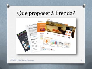 Que proposer à Brenda?




WC-2013 | WordPress & E-commerce   4
 