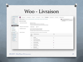 Woo - Livraison




WC-2013 | WordPress & E-commerce        26
 