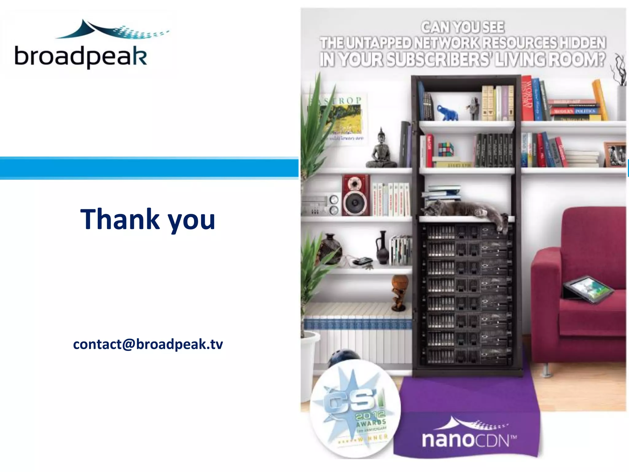 Thank you

contact@broadpeak.tv

 