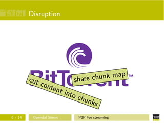 Disruption

cut

6 / 14

cont

k map
share chun

ent

Gwendal Simon

into

chun
ks
P2P live streaming

 
