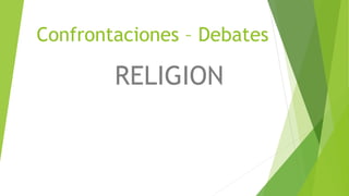 Confrontaciones – Debates
RELIGION
 