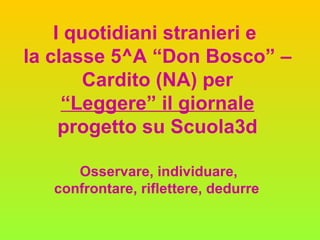 I quotidiani stranieri e  la classe 5^A “Don Bosco” – Cardito (NA) per “Leggere” il giornale progetto su Scuola3d Osservare, individuare, confrontare, riflettere, dedurre  