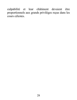 culpabilité et leur châtiment devaient être
proportionnels aux grands privilèges reçus dans les
cours célestes.
28
 
