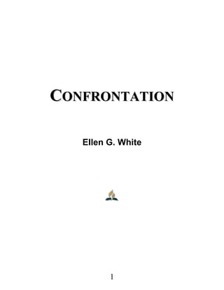 CCOONNFFRROONNTTAATTIIOONN
Ellen G. White
1
 