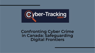Confronting Cyber Crime
in Canada: Safeguarding
Digital Frontiers
 