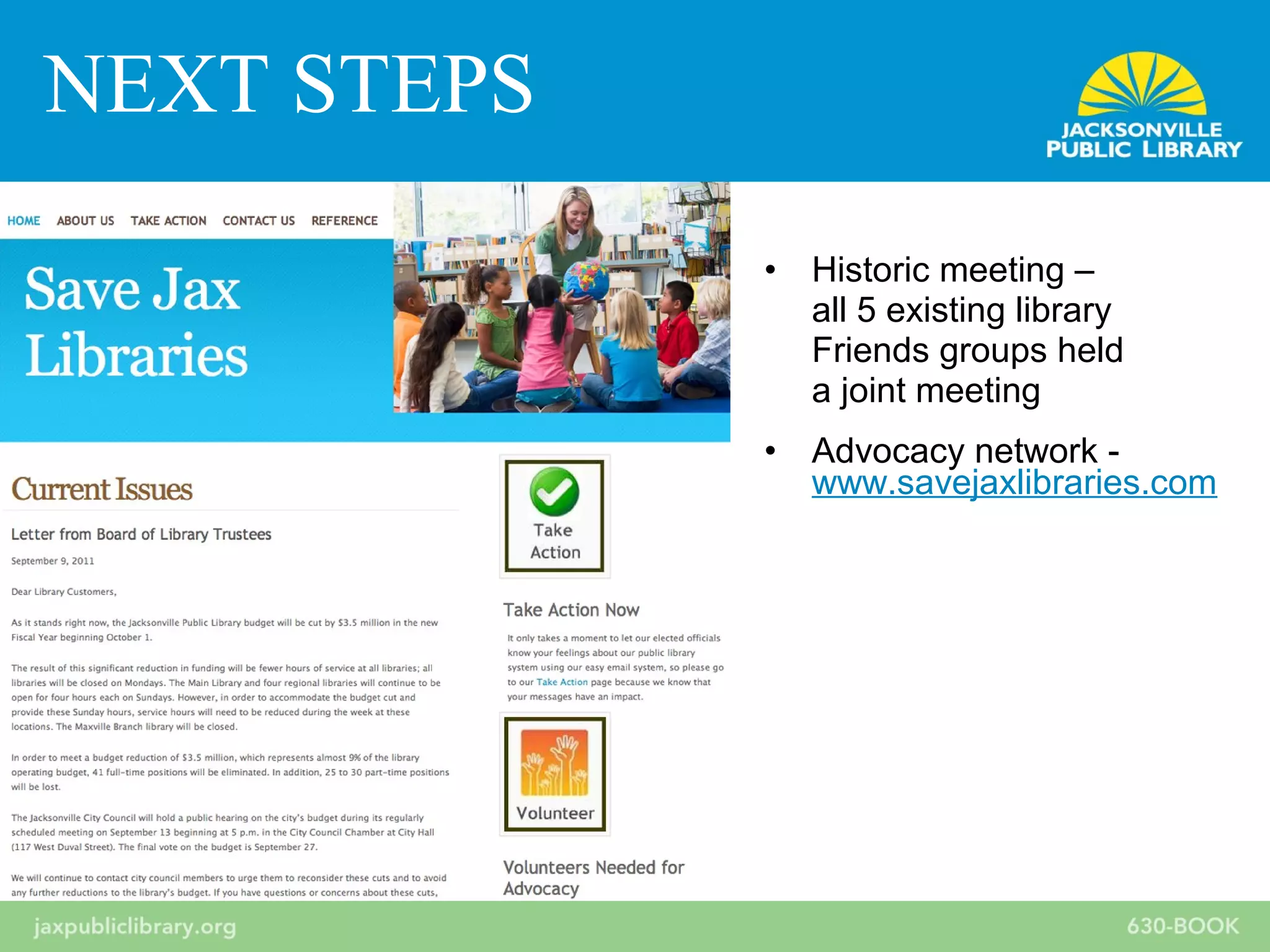 • Historic meeting –
all 5 existing library
Friends groups held
a joint meeting
• Advocacy network -
www.savejaxlibraries.com
NEXT STEPS
 
