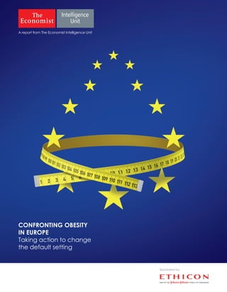CONFRONTING OBESITY
IN EUROPE
Taking action to change
the default setting
A report from The Economist Intelligence Unit
Sponsored by:
 