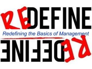 Redefining the Basics of Management
 