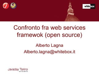 Confronto fra web services framewok (open source) Alberto Lagna [email_address] 