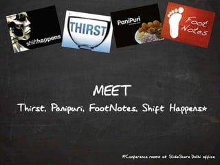 Meet Thirst, Shift Happens, Footnotes & Panipuri (conference rooms at SlideShare Delhi)