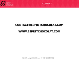 CONTACT

CONTACT@ESPRITCHOCOLAT.COM
WWW.ESPRITCHOCOLAT.COM

E&C EURL au capital de 2 000 euros - N SIRET 52022184700012

 